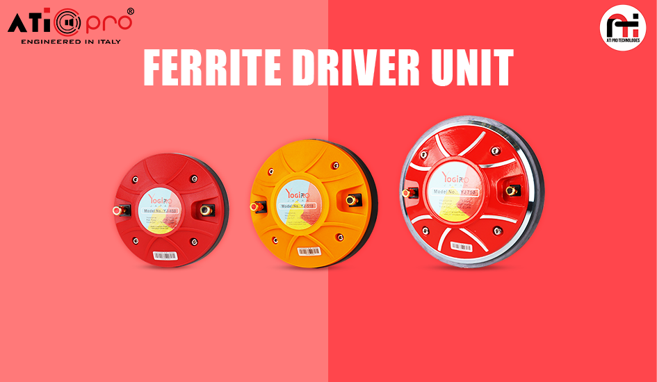 Ferrite Driver Unit